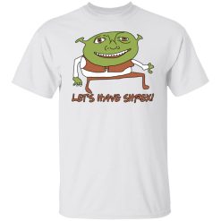 Let’s Have Shrex Shirt