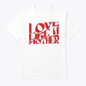 Meghan Markle Love Like A Mother Shirt