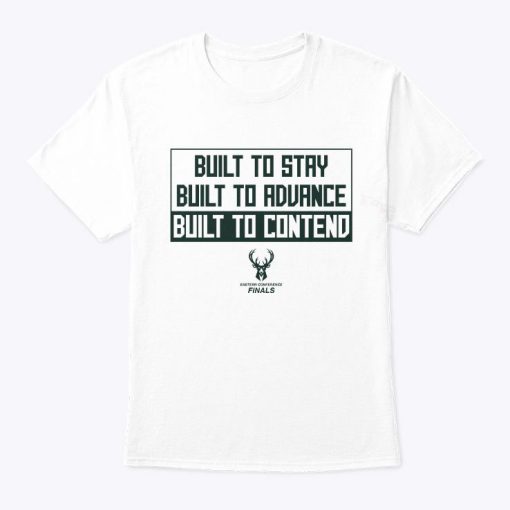 Milwaukee Bucks Built To Stay Built To Advance Built To Contend T Shirt