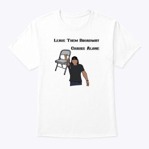 Morgan Wallen Chair Leave Them Broadway Chairs Alone T Shirt