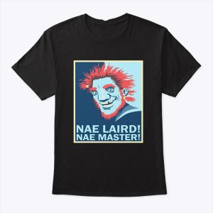 Nae Laird Nae Master T Shirt