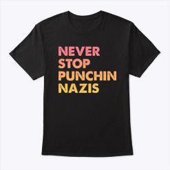 Never Stop Punchin Nazis Shirt