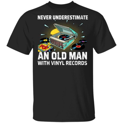 Never Underestimate An Old Man With Vinyl Records Shirt