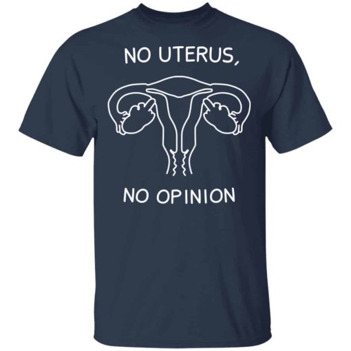 No Uterus, No Opinion Shirts