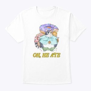 Oh He Ate T Shirt