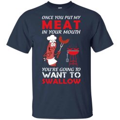 Once You Put My Meat In Your Mouth Shirts