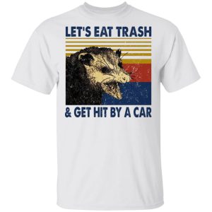 Opossum Let’s Eat Trash & Get Hit By A Car Shirt