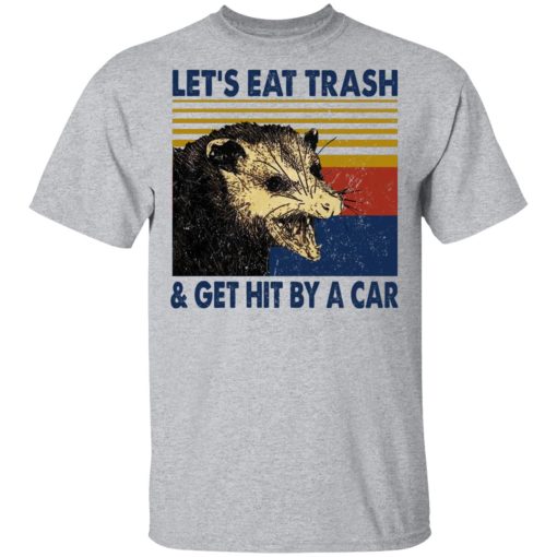 Opossum Let’s Eat Trash & Get Hit By A Car Shirts