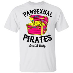 Pansexual Pirates Love All Booty Shirt