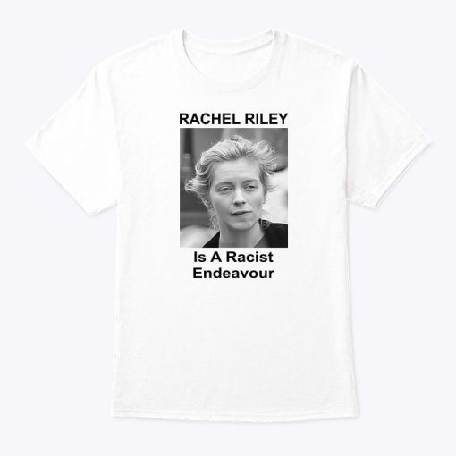 Rachel Riley Is A Racist Endeavour Shirt