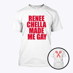 Renee Chella Made Me Gay T Shirt