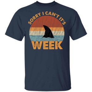 Sharks Week Sorry I Can For Shark Lover Shirts