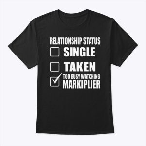 Single Taken Too Busy Watching Markiplier Shirt