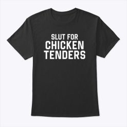 Slut For Chicken Tenders Shirt