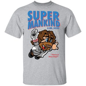 Super Mankind & Mr Socko Have A Nice Day Shirts