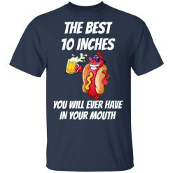 The Best 10 Inches You Will Ever Have In Your Mouth Shirts