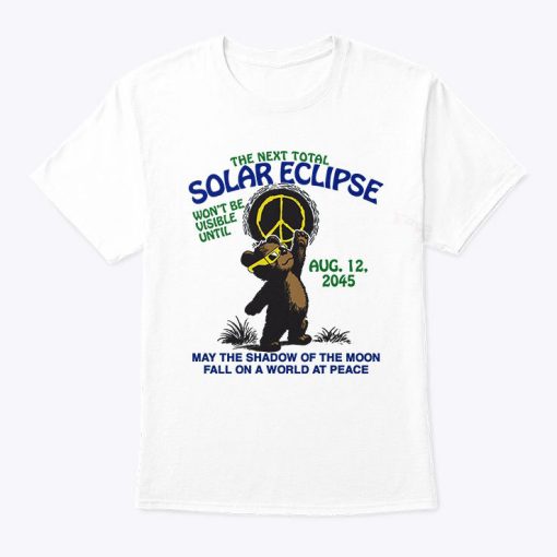 The Next Total Solar Eclipse Won’t Be Visible Until Aug 12 2045 T Shirt