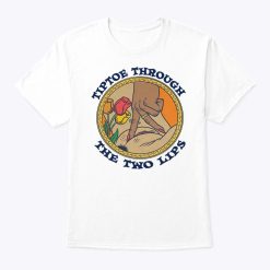 Tiptoe Through The Two Lips T Shirt