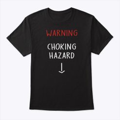 Warning Choking Hazard Big Dick Shirt