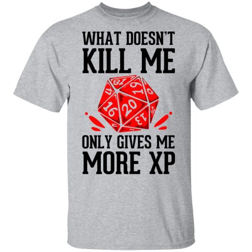 What Doesn’t Kill Me Only Gives Me More XP Shirts