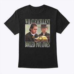 What Excellent Boiled Potatoes Shirt