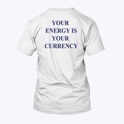 Your Energy Is Your Currency T Shirt