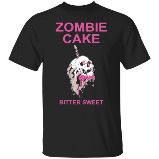 Zombie Cake Bitter Sweet Shirt