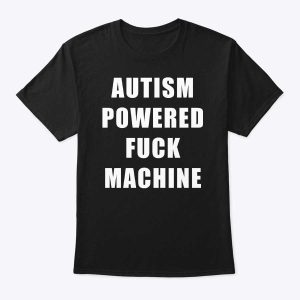 Autism Powered Fuck Machine Shirt