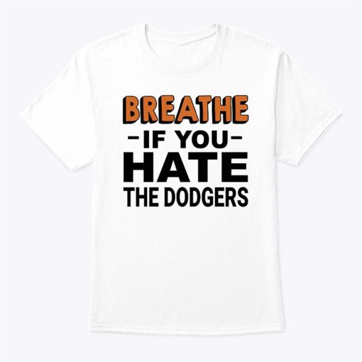 Breathe If You Hate The Dodgers T Shirt