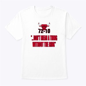 Chicago Bulls 72-10 Dont Mean A Thing Without The Ring T Shirt