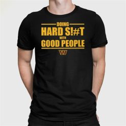 Dan Quinn Commanders Doing Hard Shit With Good People Shirt