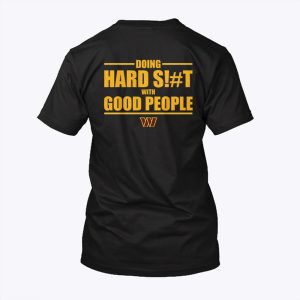 Dan Quinn Washington Commanders Doing Hard Shit With Good People Shirt