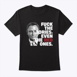 Daniel Craig Fuck The Tories Even The Red Ones T Shirt Sweatshirt, Hoodie