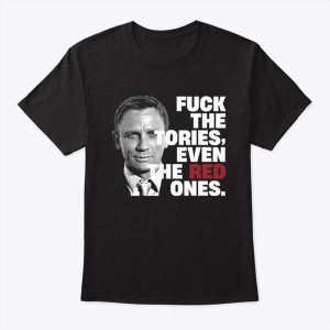 Daniel Craig Fuck The Tories Even The Red Ones T Shirt Sweatshirt, Hoodie