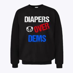 Diapers Over Dems Pro Trump Sweatshirt