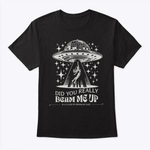 Did You Really Beam Me Up In A Cloud Of Sparkling Dust Taylor Swift T Shirt