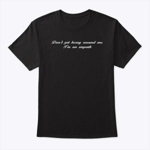 Don’t Get Horny Around Me Shirt