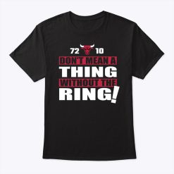 Dont Mean A Thing Without The Ring Chicago Bulls Shirt