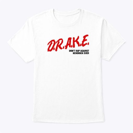 Drake Dont Rap Against Kendrick Ever Shirt