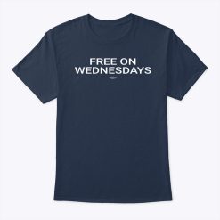 Free On Wednesdays T Shirt