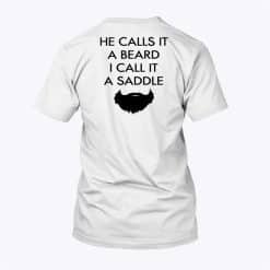 He Calls It A Beard I Call It A Saddle T Shirt