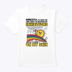 Honestly Its Been Too Long Since I’ve Released My Inhibitions Shirt