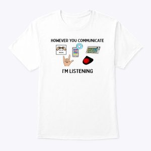 However You Communicate I’m Listening SLP Shirt