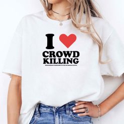 I Love Crowd Killing This Message Is Brought To You By Roman Candle T Shirt