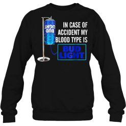 In Case Of Accident My Blood Type Is Bud Light T Shirts