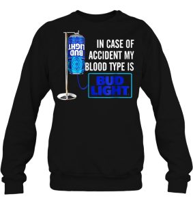 In Case Of Accident My Blood Type Is Bud Light T Shirts