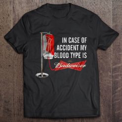 In Case Of Accident My Blood Type Is Budweiser Shirt