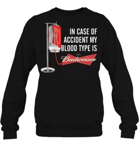 In Case Of Accident My Blood Type Is Budweiser Shirts