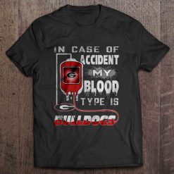 In Case Of Accident My Blood Type Is Bulldogs Georgia Bulldogs Shirt