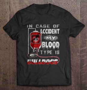 In Case Of Accident My Blood Type Is Bulldogs Georgia Bulldogs Shirt